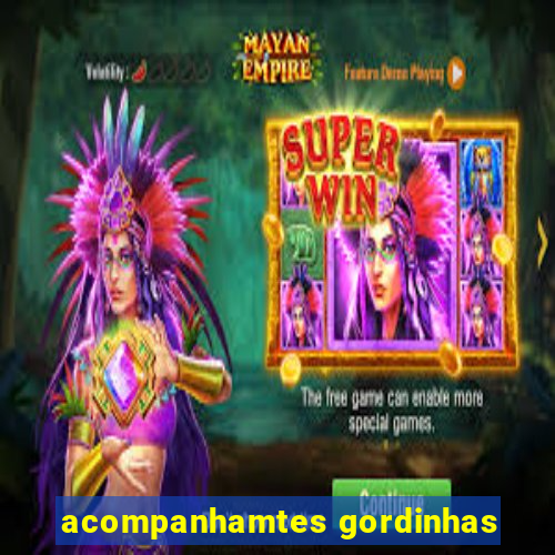 acompanhamtes gordinhas